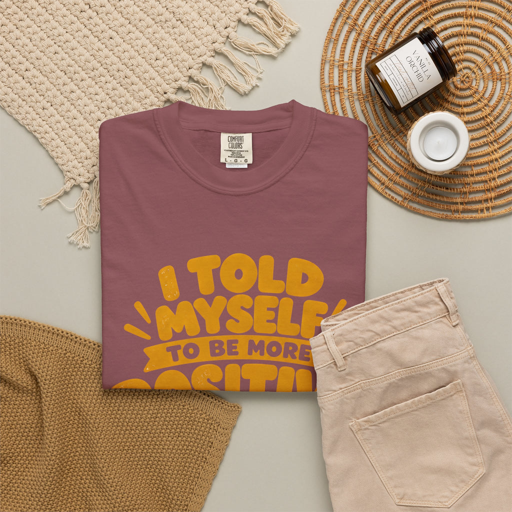 Funny Positive Mindset Quote T-Shirt – “I Told Myself to Be More Positive”