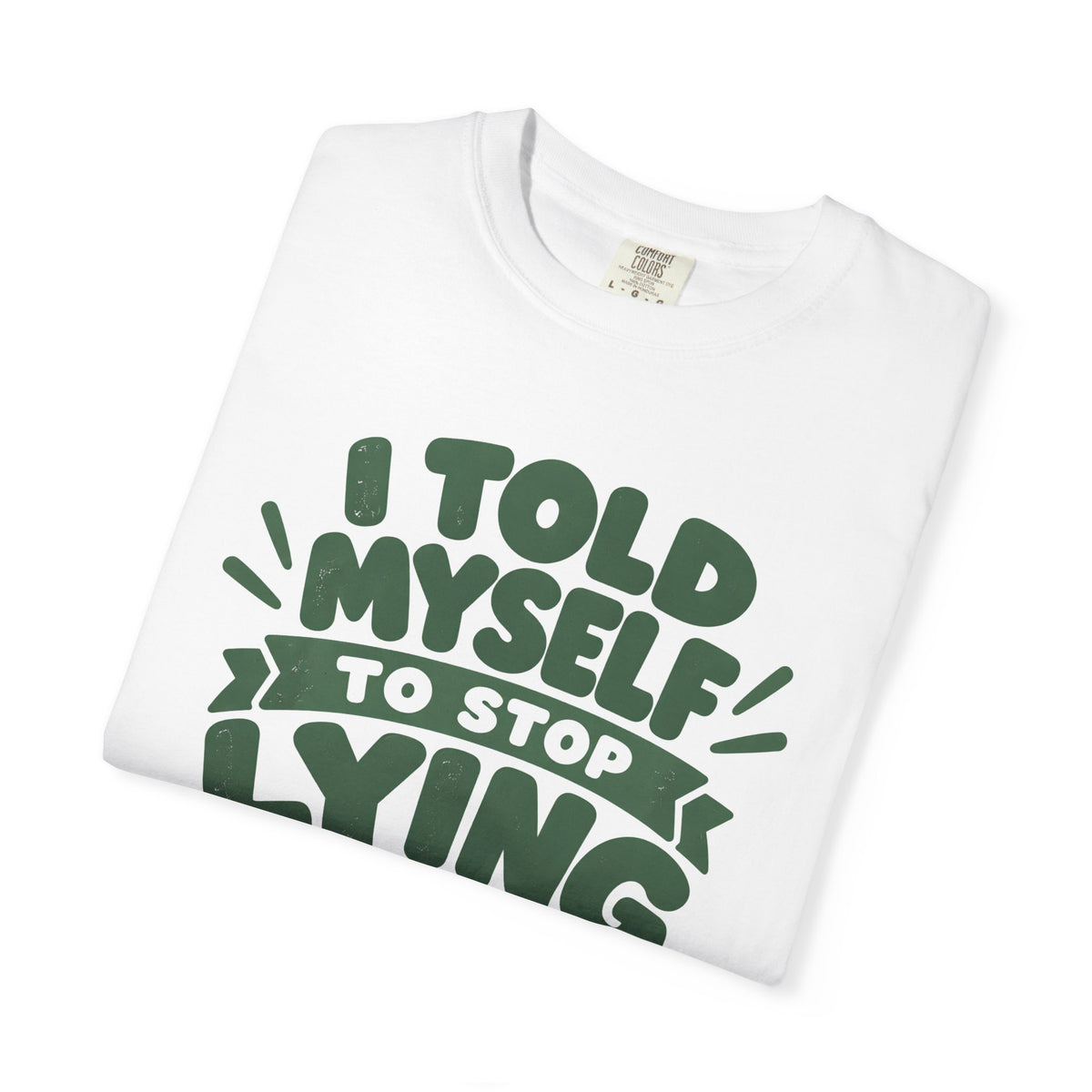 T-Shirt - "I Told Myself to Stop Lying"