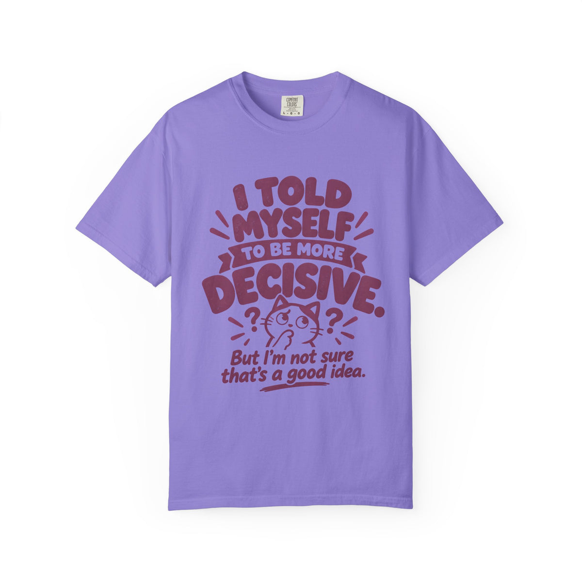 “I Told Myself to Be More Decisive” Funny Quote T-Shirt