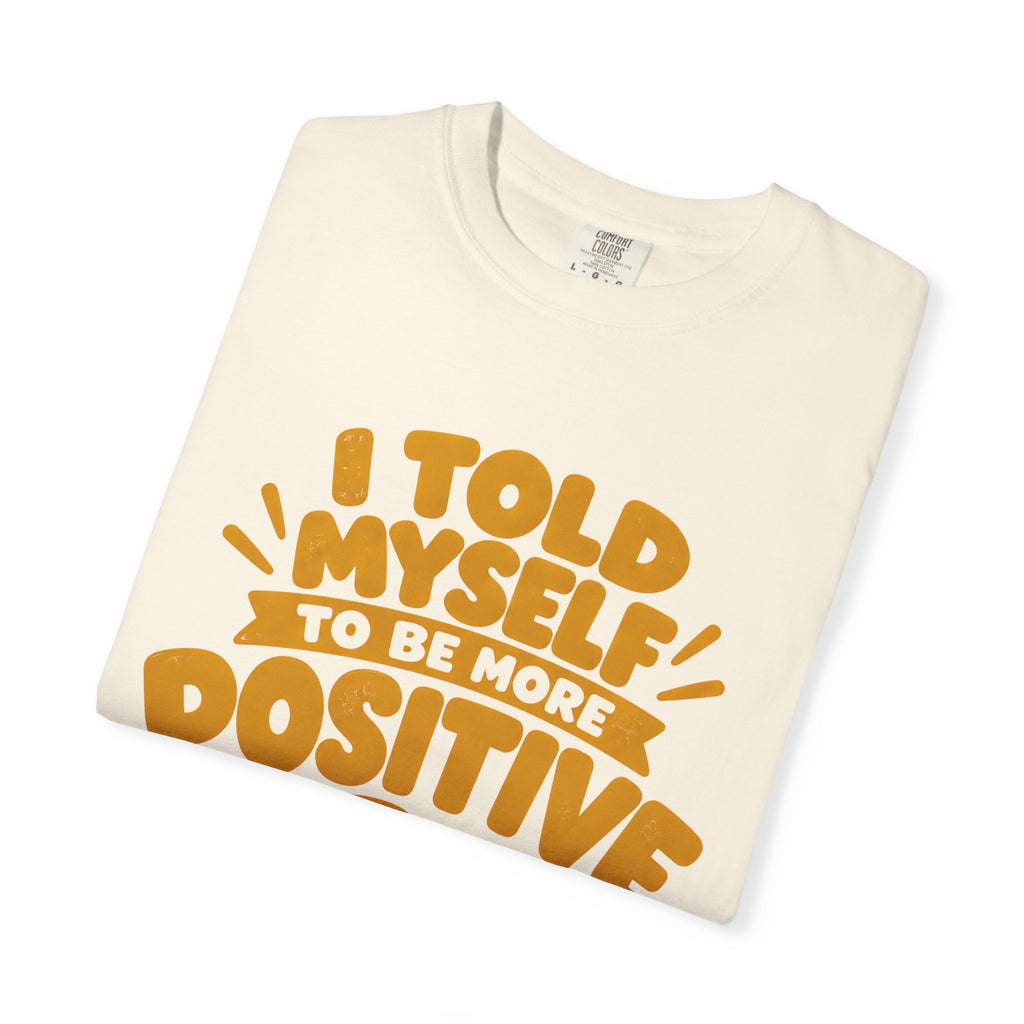 Funny Positive Mindset Quote T-Shirt – “I Told Myself to Be More Positive”