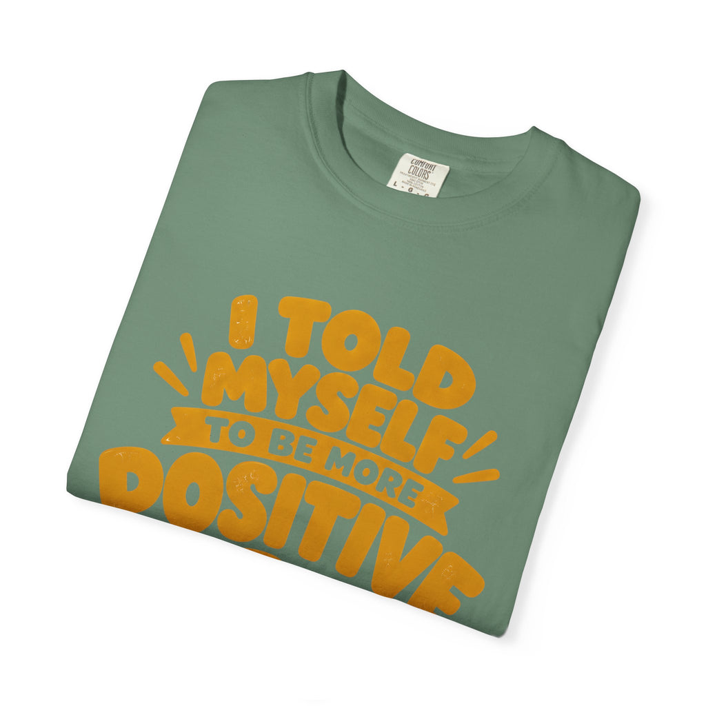 Funny Positive Mindset Quote T-Shirt – “I Told Myself to Be More Positive”