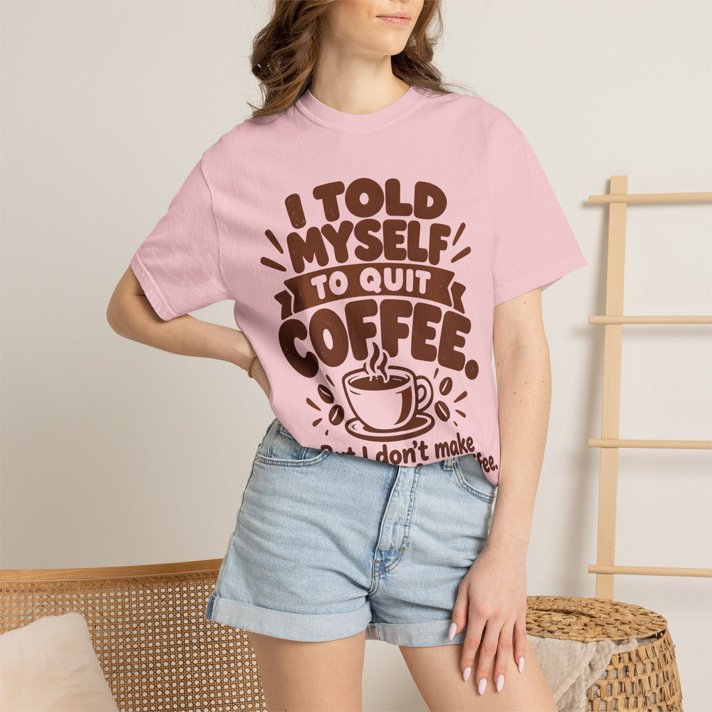 T-Shirt - "I Told Myself to Quit Coffee"