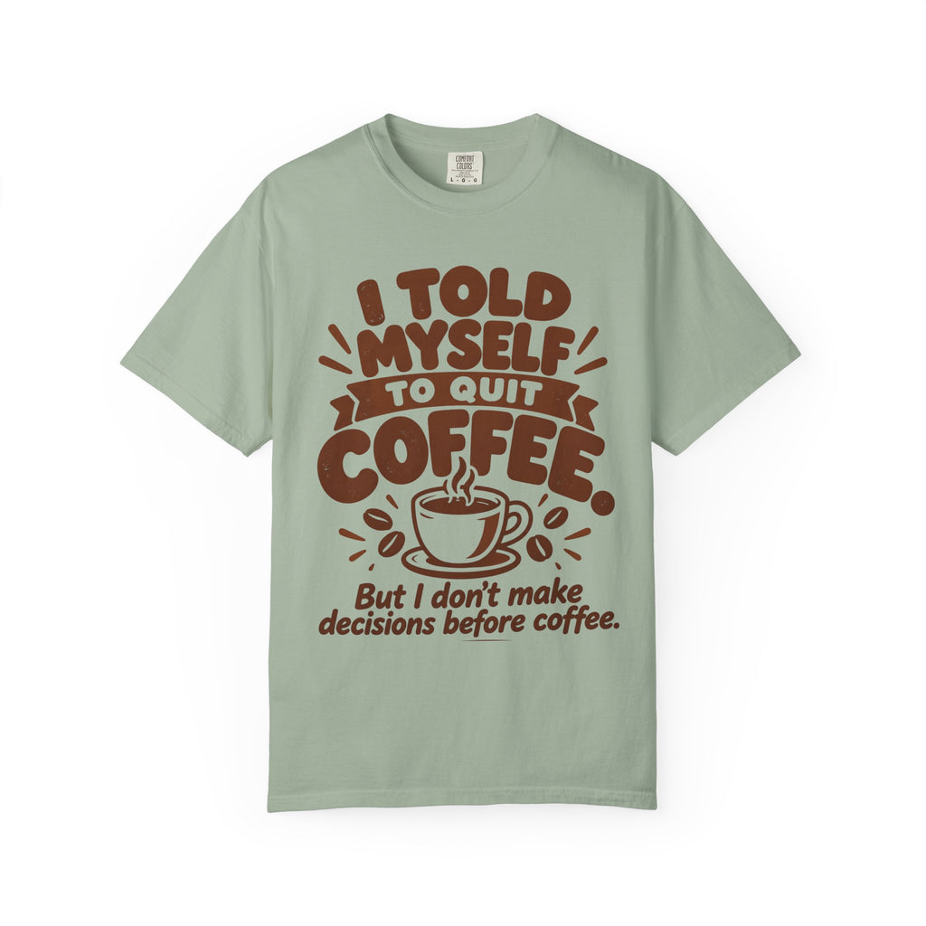 T-Shirt - "I Told Myself to Quit Coffee"