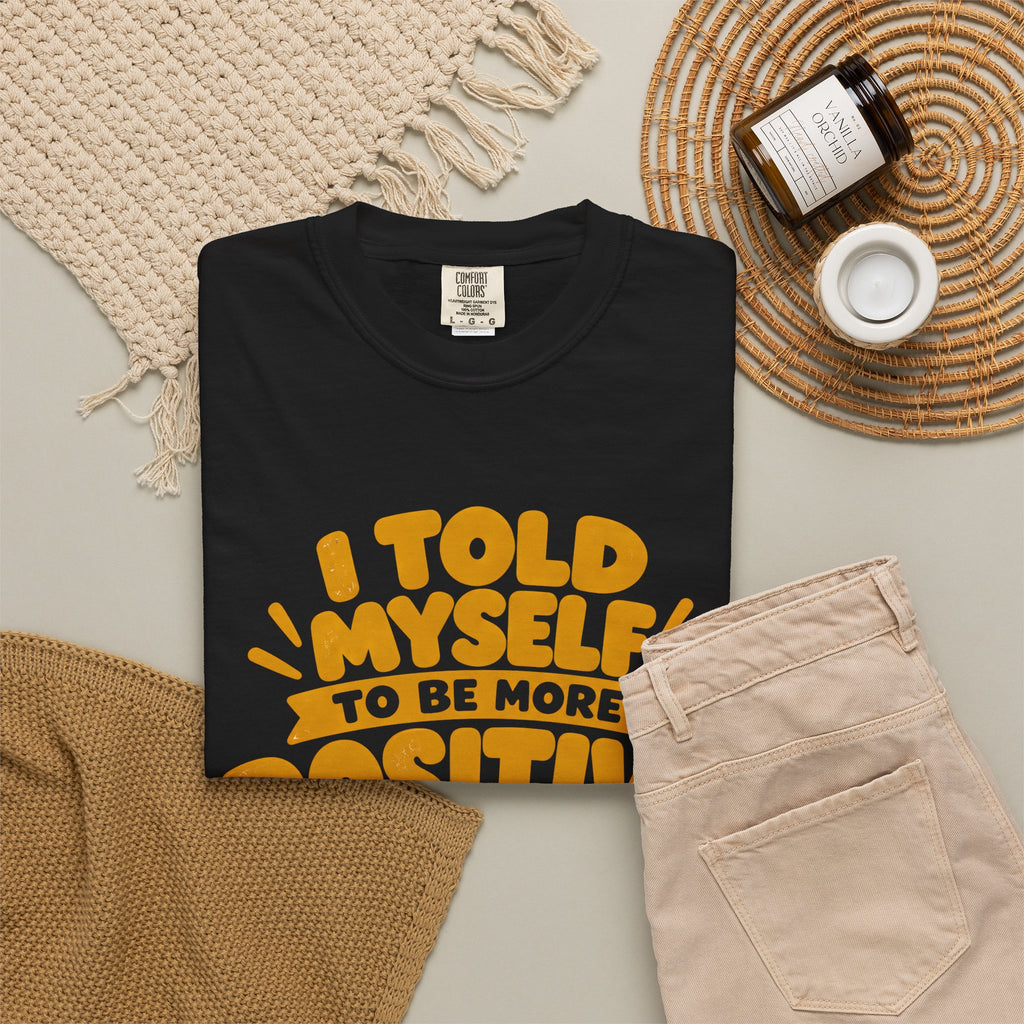 Funny Positive Mindset Quote T-Shirt – “I Told Myself to Be More Positive”