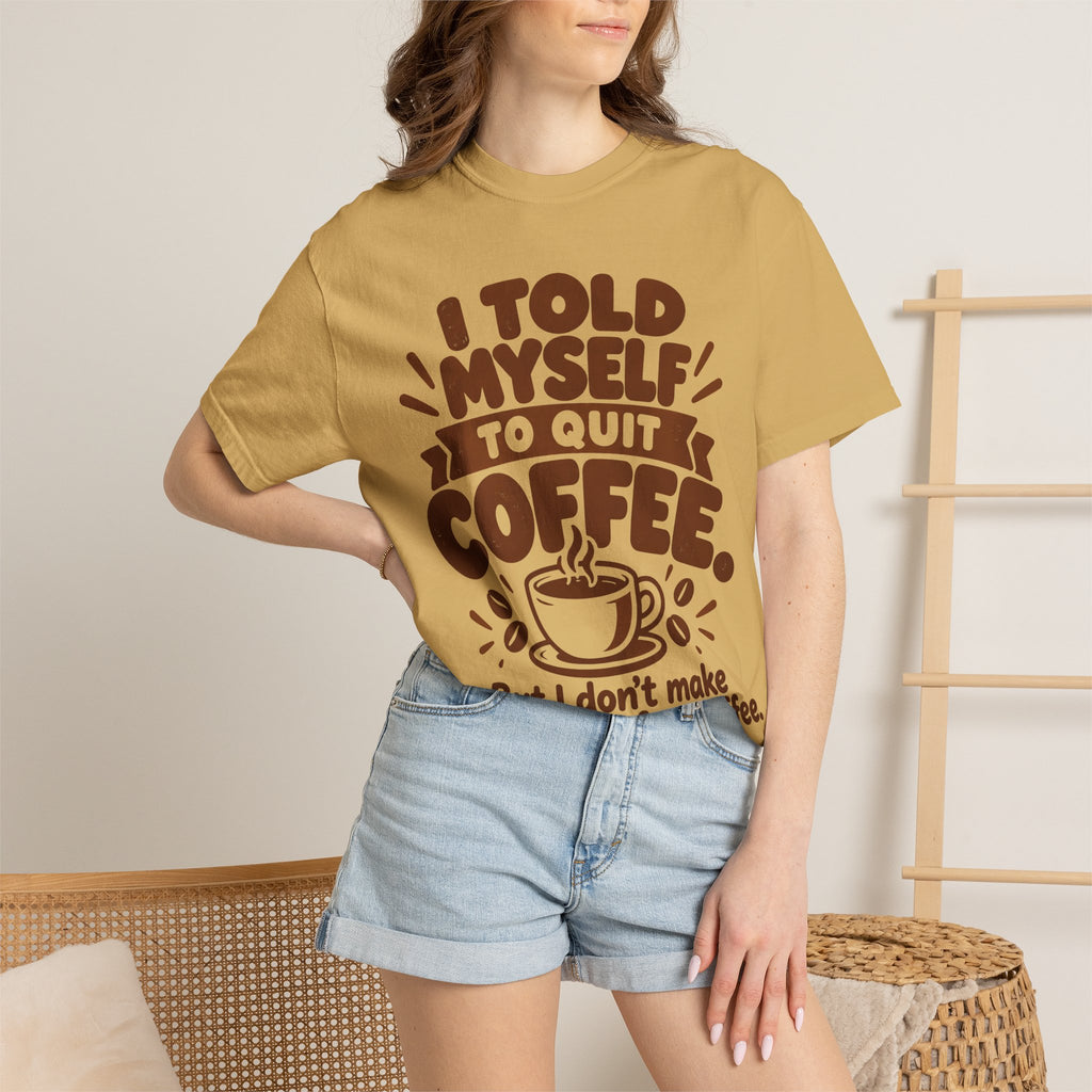 T-Shirt - "I Told Myself to Quit Coffee"