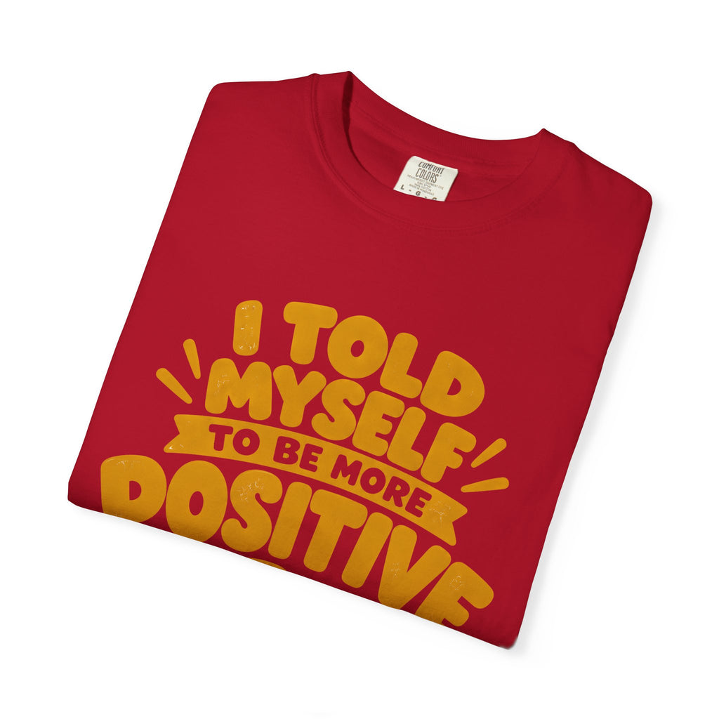 Funny Positive Mindset Quote T-Shirt – “I Told Myself to Be More Positive”
