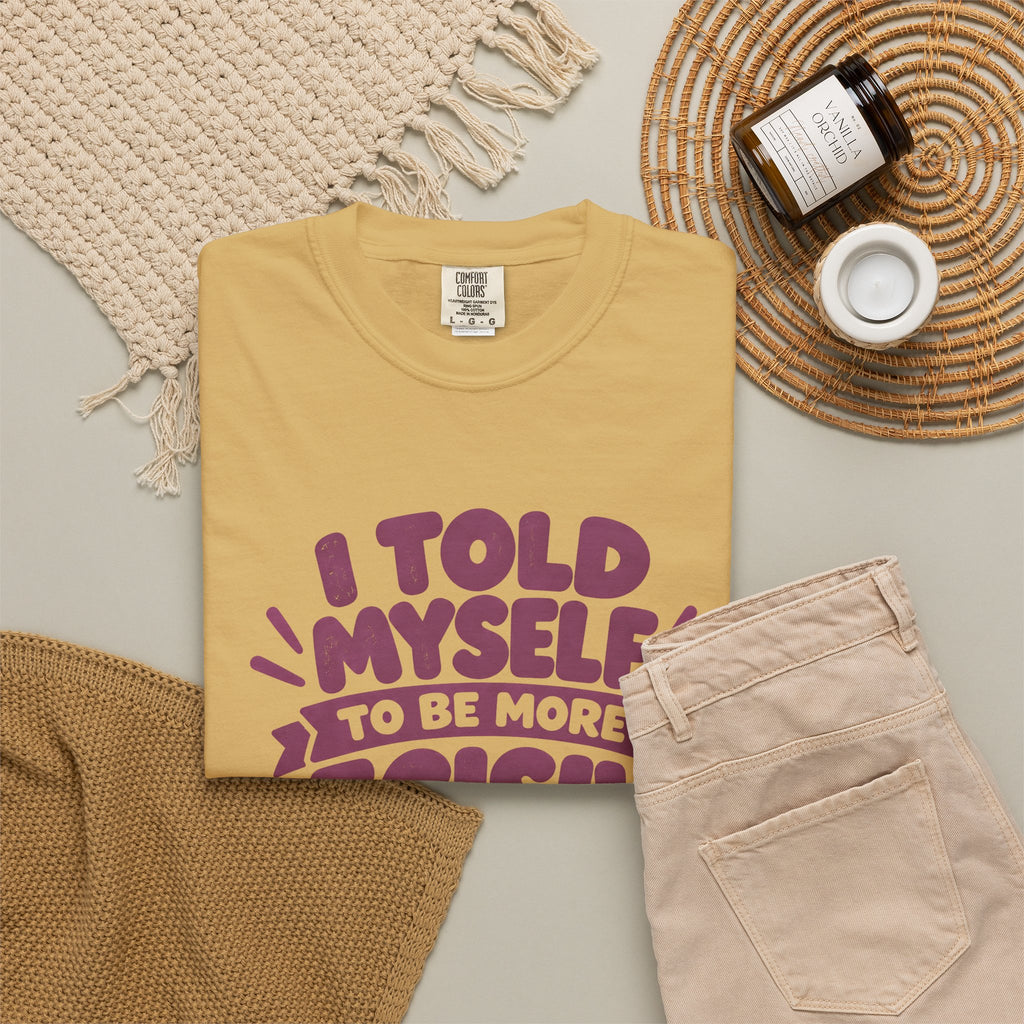 T-Shirt - “I Told Myself to Be More Decisive”