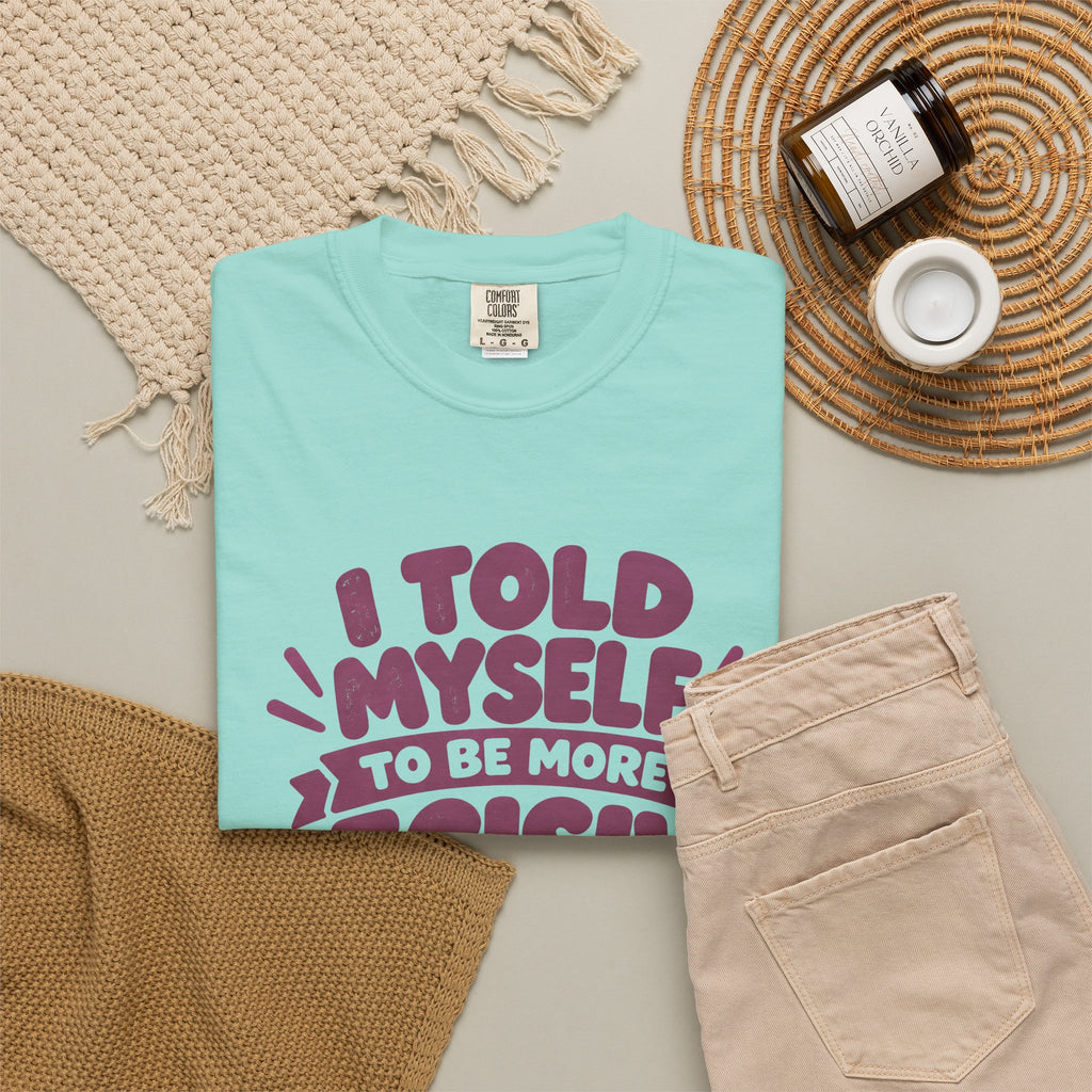 T-Shirt - “I Told Myself to Be More Decisive”