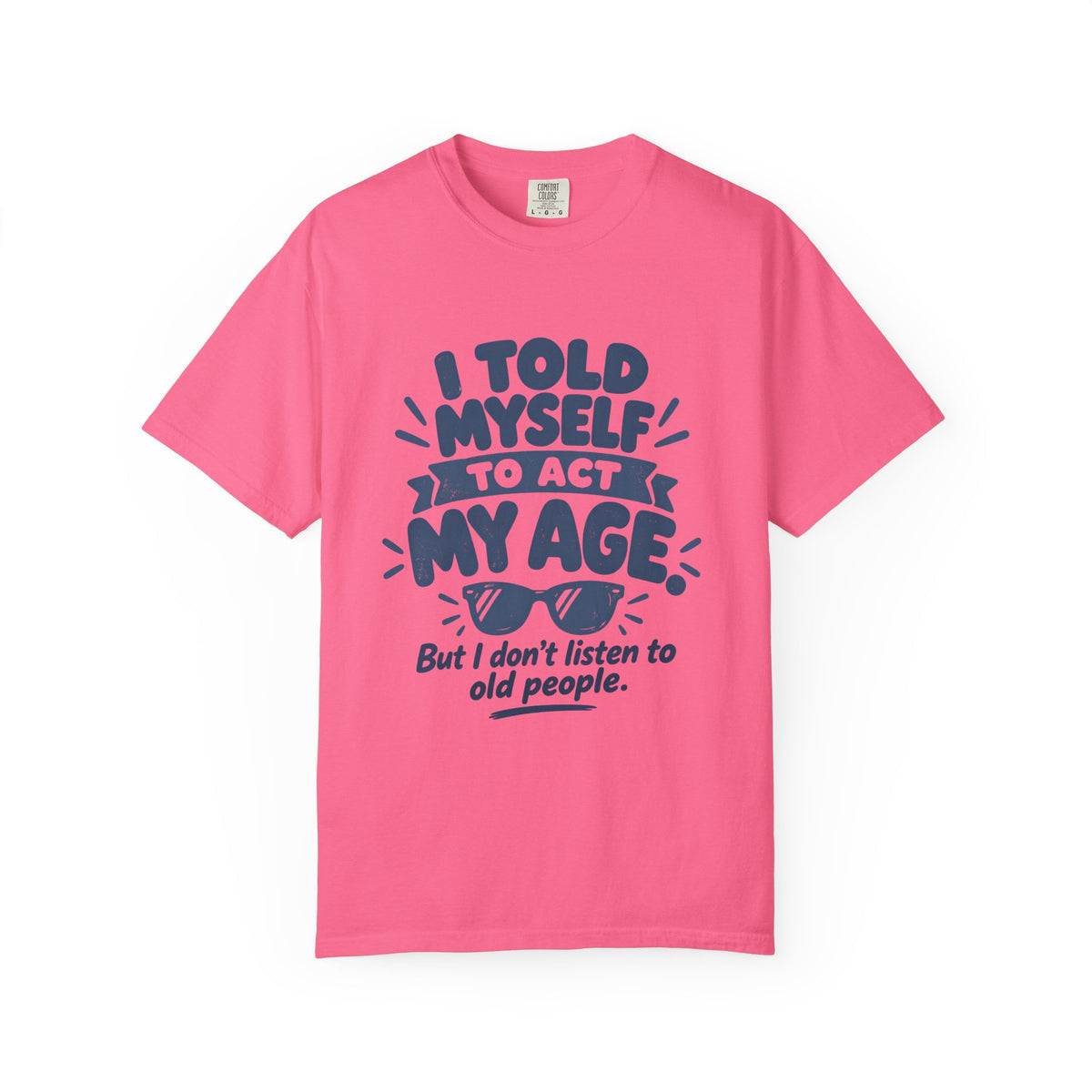 I Told Myself to Act My Age Funny Quote T-Shirt